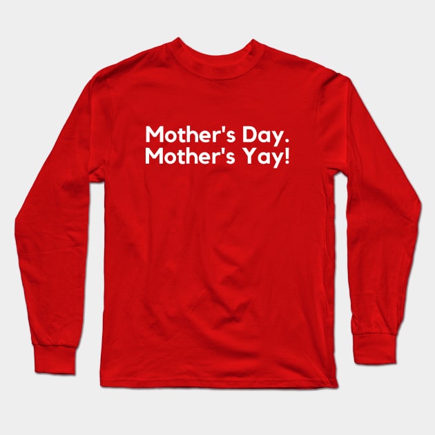 Mother's Day....Mother's Yay- celebration design Long Sleeve T-Shirt by C-Dogg